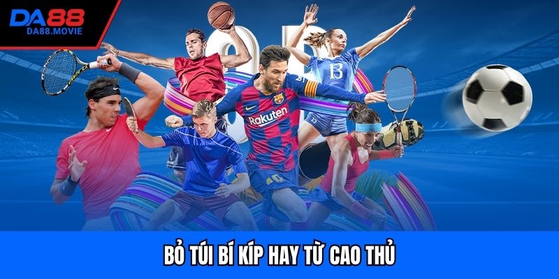 Bỏ túi bí kíp hay từ cao thủ