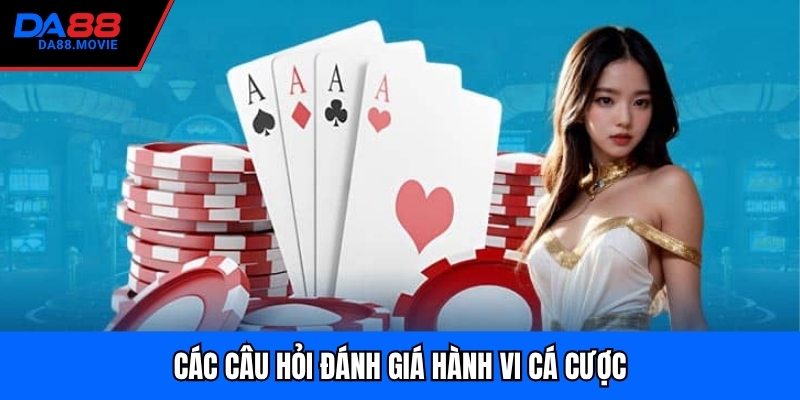 Các câu hỏi đánh giá hành vi cá cược