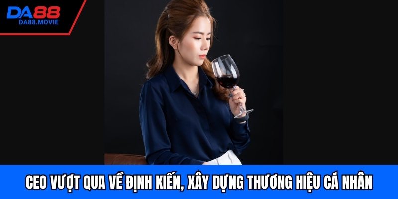 CEO vượt qua về định kiến, xây dựng thương hiệu cá nhân