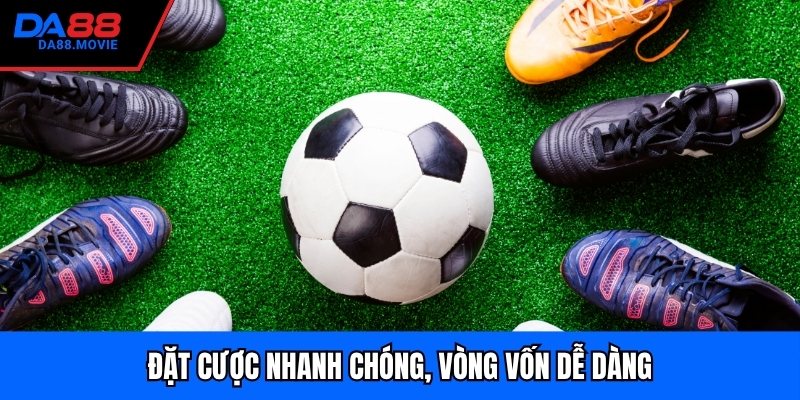 Đặt cược nhanh chóng, vòng vốn dễ dàng