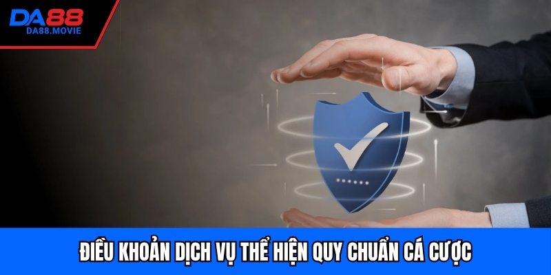 Điều khoản dịch vụ thể hiện quy chuẩn cá cược