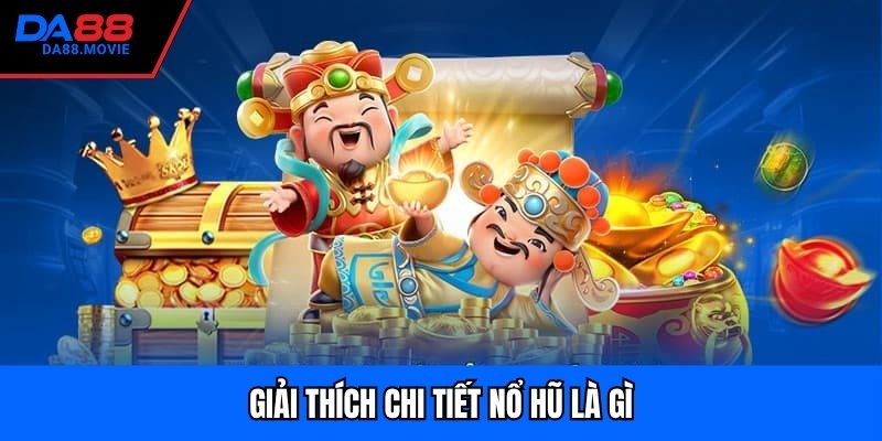 Giải thích chi tiết nổ hũ là gì