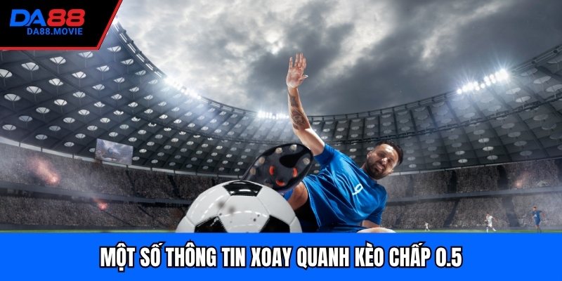 Một số thông tin xoay quanh kèo chấp 0.5