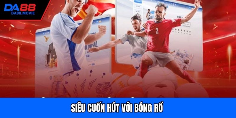 Siêu cuốn hút với bóng rổ 