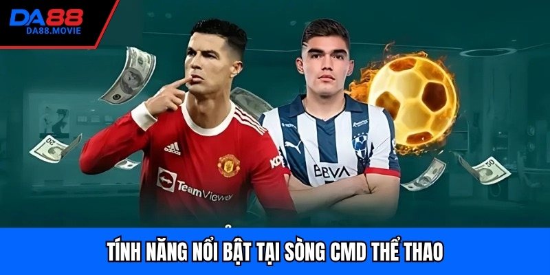 Tính năng nổi bật tại sòng CMD thể thao